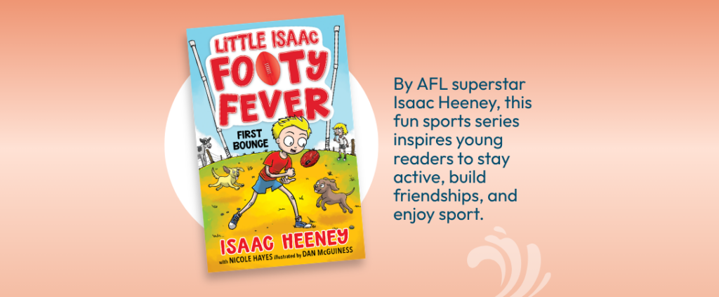 First Bounce: Little Isaac Footy Fever 1 by Isaac Heeney and Nicole Hayes Cover